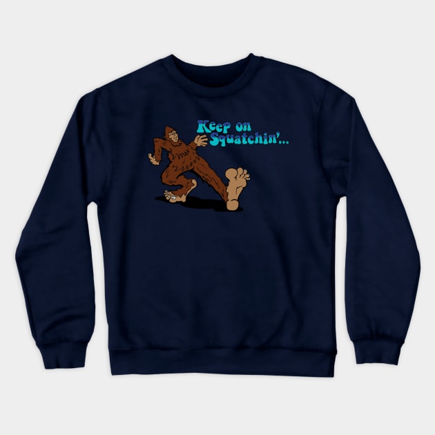 Keep on Squatchin' Crewneck Sweatshirt by planetmikex